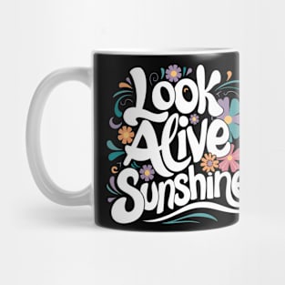 Look alive sunshine Mug